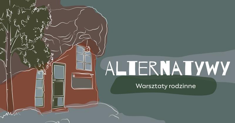 Alternatywy, czyli jak można budować inaczej? – warsztaty rodzinne