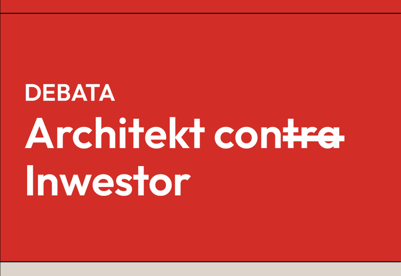 Architekt con<s>tra</s> Inwestor - debata dotycząca roli i znaczenia architekta w procesie inwestycyjnym