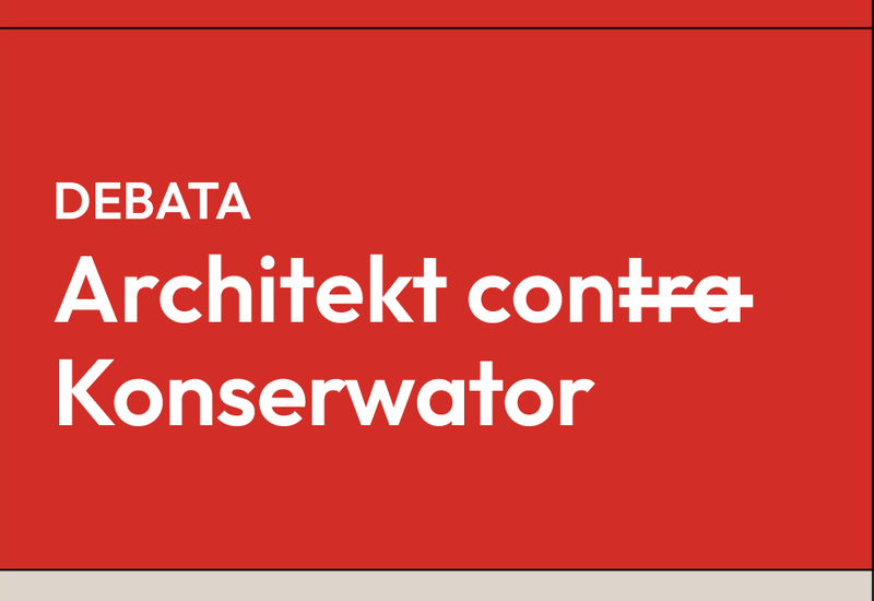 Architekt con<s>tra</s> Konserwator - debata dotycząca współpracy architektów oraz konserwatorów zabytków