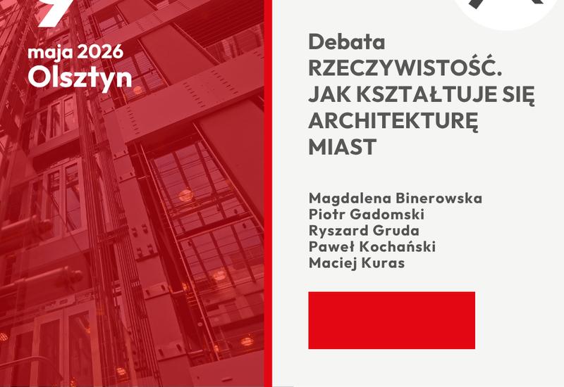 RZECZYWISTOŚĆ. JAK KSZTAŁTUJE SIĘ ARCHITEKTURĘ MIAST- panel dyskusyjny